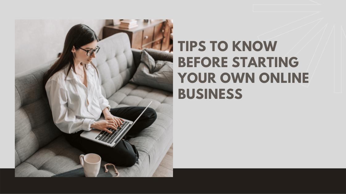 Tips to know before Starting your Own Online Business