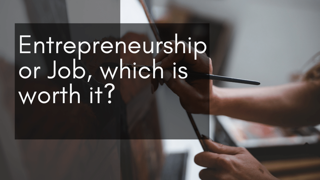 Entrepreneurship or Job, which is worth it?