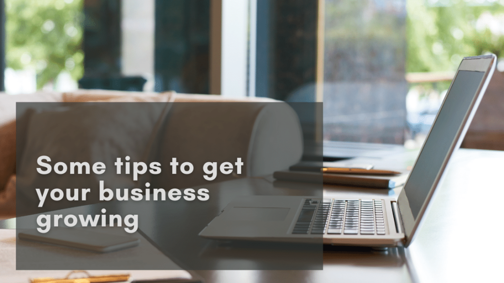 Some tips to get your business growing